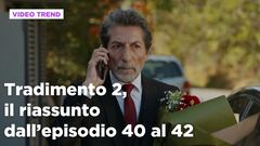 Tradimento 2, il riassunto dall'episodio 40 al 42