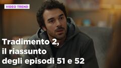 Tradimento 2, il riassunto degli episodi 51-52