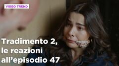 Tradimento 2, il riassunto e le reazioni all'episodio 47