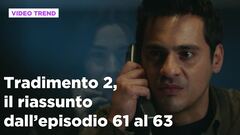 Tradimento 2, il riassunto dall'episodio 61 al 63