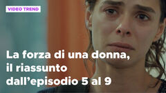 La forza di una donna, il riassunto dall'episodio 5 al 9