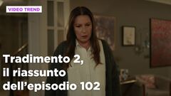 Tradimento 2, il riassunto dell'episodio 102