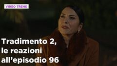 Tradimento 2, il riassunto e le reazioni all'episodio 96
