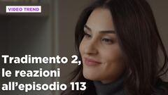 Tradimento 2, il riassunto e le reazioni all'episodio 113