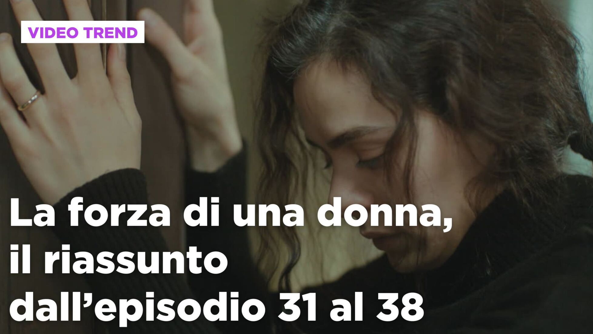 La forza di una donna: La forza di una donna, il riassunto dall'episodio 31  al 38 Video | Mediaset Infinity