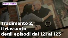 Tradimento 2, il riassunto degli episodi 121-123