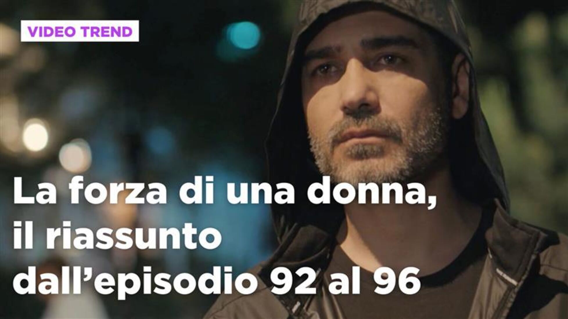 La forza di una donna: La forza di una donna, il riassunto dall'episodio 92  al 96 Video | Mediaset Infinity