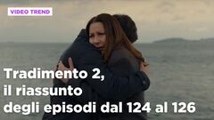 Tradimento 2, il riassunto degli episodi 124-126