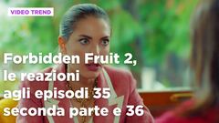 Forbidden Fruit 2, il riassunto e le reazioni agli episodi 35 seconda parte - 36
